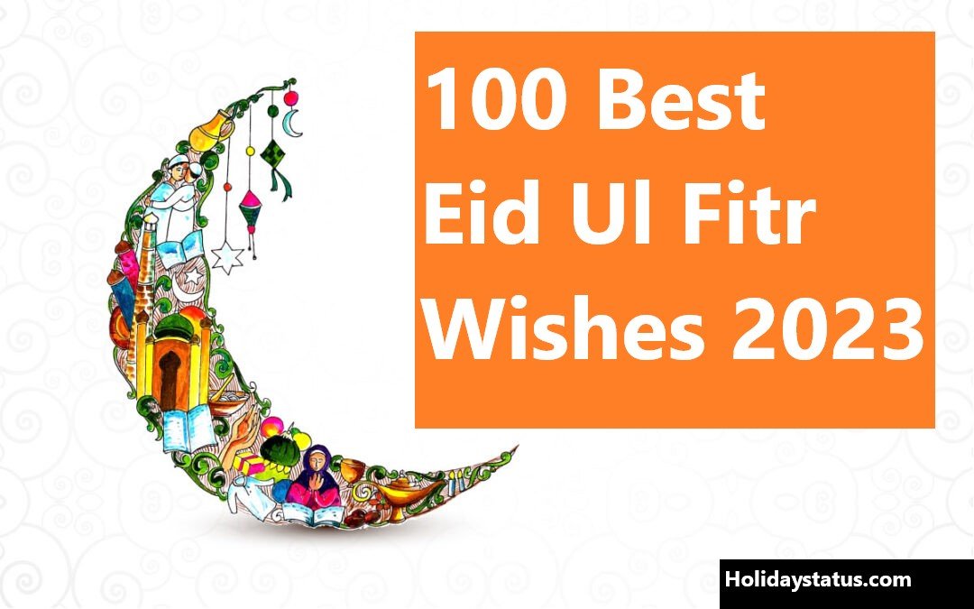 100 Eid ul Fitr 2023 Wishes: Spread Joy and Happiness on this Auspicious Occasion